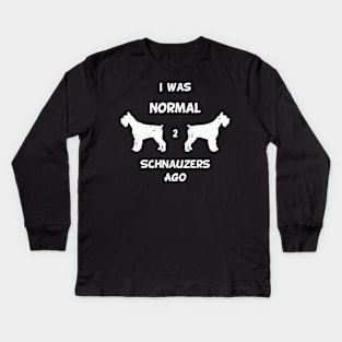 I Was Normal 2 Schnauzers Ago Kids Long Sleeve T-Shirt